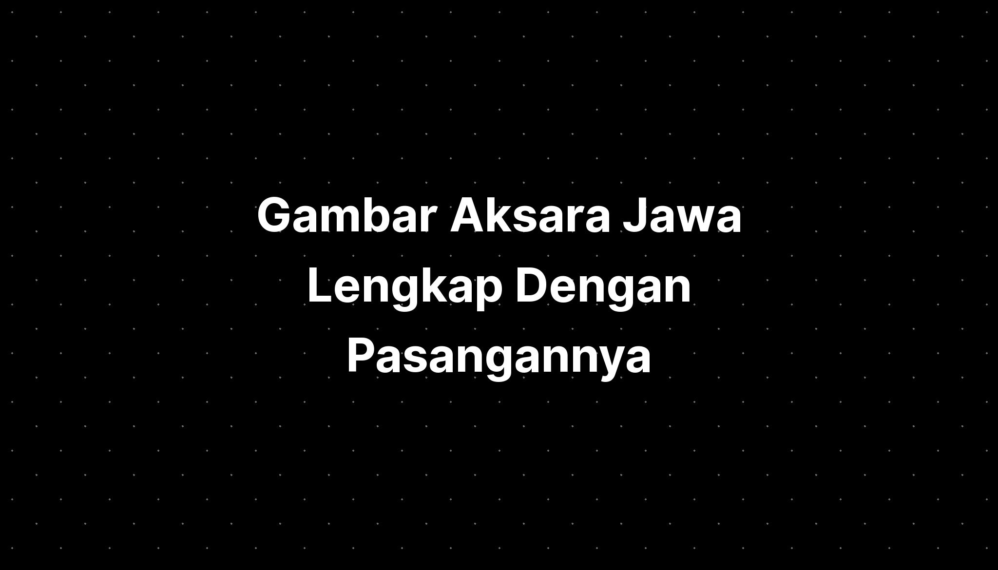 Gambar Aksara Jawa Lengkap Dengan Pasangannya - PELAJARAN